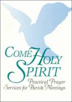 Come Holy Spirit: Practical Prayer Services for Parish Meetings 0877935920 Book Cover