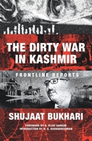 The Dirty War in Kashmir: The Frontline Reports of Shujaat Bukhari 9380118724 Book Cover