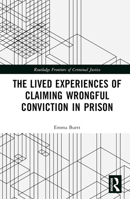 The Lived Experiences of Claiming Wrongful Conviction in Prison: Maintaining Innocence 1032199946 Book Cover