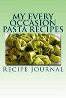 My Every Occasion Pasta Recipes: My Favorite Collection 1505542588 Book Cover