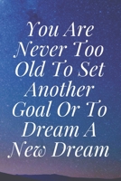 You Are Never Too Old To Set Another Goal Or To Dream A New Dream: The Motivation Journal That Keeps Your Dreams /goals Alive and make it happen 1652042776 Book Cover