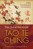 The Divine Feminine Tao Te Ching: A New Translation and Commentary 1644112469 Book Cover