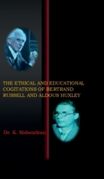The Ethical and Educational Cogitations of Bertrand Russell and Aldous Huxley B0F67CCTWS Book Cover