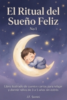 El Ritual del Sueño Feliz: Libro ilustrado de cuentos cortos para relajar y dormir niños de 3 a 5 años sin estrés No 1 (Spanish Edition) B0GWRLR8XR Book Cover