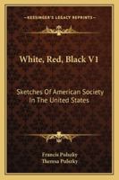 White, Red, Black V1: Sketches Of American Society In The United States 1163285609 Book Cover