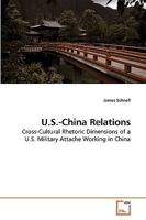 U.S.-China Relations: Cross-Cultural Rhetoric Dimensions of a U.S. Military Attache Working in China 3639228367 Book Cover