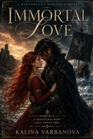 IMMORTAL LOVE: A sweeping medieval romance of passion, adventure, and eternal devotion. B0H6PKXSJD Book Cover