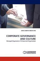 CORPORATE GOVERNANCE AND CULTURE: Managed Organisation VS Governed Organisation 3838374304 Book Cover