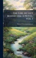 The Girl he Left Behind him. A Novel. VOL. I 1024294668 Book Cover