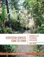 Ecosystem Services Come to Town: Greening Cities by Working with Nature 1405195061 Book Cover