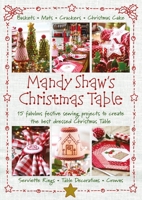 Mandy Shaw's Christmas Table: 15 Fabulous Festive Sewing Projects to Create the Best Dressed Christmas Table 0995750963 Book Cover