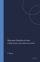 Discourse Particles in Latin: A Study of Nam, Enim, Autem, Vero and at (Amsterdam Studies in Classical Philology, No 4) (Amsterdam Studies in Classical Philology, No 4) 9050634478 Book Cover