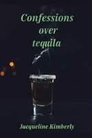 Confession over tequila B0G5FK5GB1 Book Cover