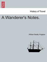 A Wanderer's Notes. Vol. I 1241458286 Book Cover
