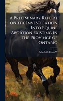 A Preliminary Report on the Investigation Into Equine Abortion Existing in the Province of Ontario 1024148688 Book Cover