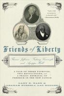 Friends of Liberty: A Tale of Three Patriots, Two Revolutions, and the Betrayal that Divided a Nation: Thomas Jefferson, Thaddeus Kosciuszko, and Agrippa Hull 0465048145 Book Cover