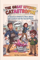 The Great Kitchen Catastrophe: A Christian Children's Story About Self-Control and the Sacred Pause (Growing Pains & Bright Brains: Christian Stories to Build Character and Calm the Chaos at Home) B0H5KKQP3M Book Cover