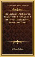 The Gael and Cymbri: or, An Inquiry into the Origin and History 1241421099 Book Cover