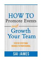 How To Promote Events And Growth Your Team Step By Step From Newbies To Profes: How To Promote Events And Growth Your Team Step By Step From Newbies To Professional 1537092766 Book Cover