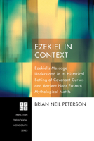 Ezekiel in Context: Ezekiel's Message Understood in Its Historical Setting of Covenant Curses and Ancient Near Eastern Mythological Motifs 1608995240 Book Cover