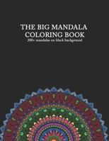 THE BIG MANDALA COLORING BOOK 200+ mandalas on black background: with flower mandalas, animal mandalas, love & heart mandalas and more | for adults | medium & complex difficult mandalas B08BGHNVJY Book Cover