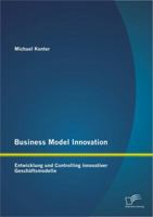 Business Model Innovation: Entwicklung Und Controlling Innovativer Geschaftsmodelle 3842886608 Book Cover