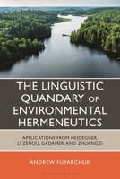 The Linguistic and Ethical Quandary of Environmental Hermeneutics: Applications from Heidegger, Li Zehou, Gadamer and Zhuangzi 1666961094 Book Cover