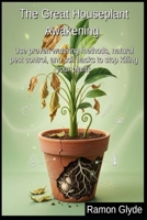 The Great Houseplant Awakening: Use proven watering methods, natural pest control, and soil hacks to stop killing your plants B0HBY62ZLH Book Cover