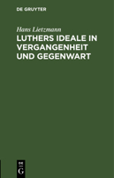 Luthers Ideale in Vergangenheit und Gegenwart 3111124576 Book Cover