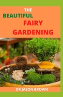 THE BEAUTIFUL FAIRY GARDENING B096TN8TS3 Book Cover