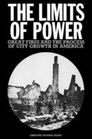 The Limits of Power: Great Fires and the Process of City Growth in America 0521545706 Book Cover