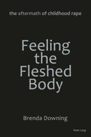 Feeling the Fleshed Body: The Aftermath of Childhood Rape 3034319703 Book Cover