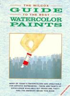 The Wilcox Guide To The Best Watercolor Paints 0891344098 Book Cover