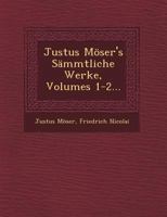 Justus M�ser's S�mmtliche Werke, Volumes 1-2... 1249614708 Book Cover