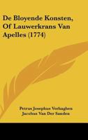 De Bloyende Konsten, Of Lauwerkrans Van Apelles (1774) 1161990526 Book Cover