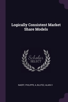 Logically Consistent Market Share Models 1379076587 Book Cover