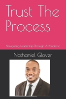 Trust The Process: Navigating Leadership Through A Pandemic B0DTTXSLSJ Book Cover