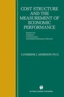 Cost Structure and the Measurement of Economic Performance: Productivity, Utilization, Cost Economies, and Related Performance Indicators 0792384032 Book Cover