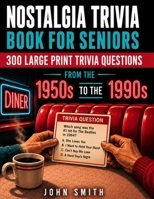 Nostalgia Trivia Book for Seniors: 300 Large Print Multiple-Choice Questions B0H4B65W9F Book Cover