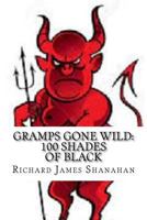 Gramps Gone Wild: 100 Shades of Black 154700343X Book Cover