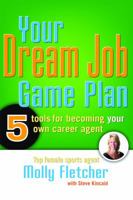 Your Dream Job Game Plan: Five Tools for Becoming Your Own Career Agent 1593576129 Book Cover