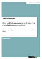 Zeit- und Selbstmanagement. Konzeption eines Zeitmanagementplans: Optimierung des Tagesablaufes des Unternehmensberaters Markus Müller 3668338043 Book Cover