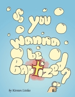 So You Wanna Be Baptized? 1477153462 Book Cover