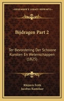 Bijdragen Part 2: Ter Bevordering Der Schoone Kunsten En Wetenschappen (1825) 1167592409 Book Cover