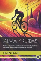 ALMA Y RUEDAS: "Ciclismo y Superación: Estrategias de Entrenamiento, Resiliencia y Psicología Deportiva para Triunfar en Cada Pedalada" (Spanish Edition) B0DT8P6KVW Book Cover