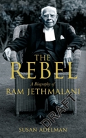 The Rebel: A Biography of Ram Jethmalani 0143428926 Book Cover