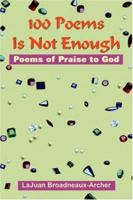 100 Poems Is Not Enough: Poems of Praise to God 1420829734 Book Cover