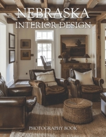 Nebraska Interior Design Photography Book: Stunning Real Life Images Of Midwestern Homes And Modern Prairie Living Spaces B0GTYJ1JYS Book Cover