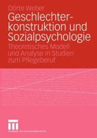 Geschlechterkonstruktion Und Sozialpsychologie: Theoretisches Modell Und Analyse in Studien Zum Pflegeberuf 3531144901 Book Cover