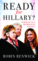 Ready for Hillary?: Portrait of a President in Waiting 1849547882 Book Cover